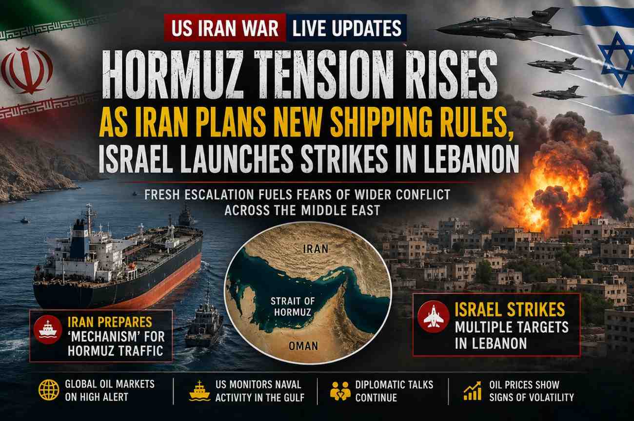 Hormuz Strait Tension Rises as Iran Plans New Shipping Rules, Israel Launches Strikes in Lebanon