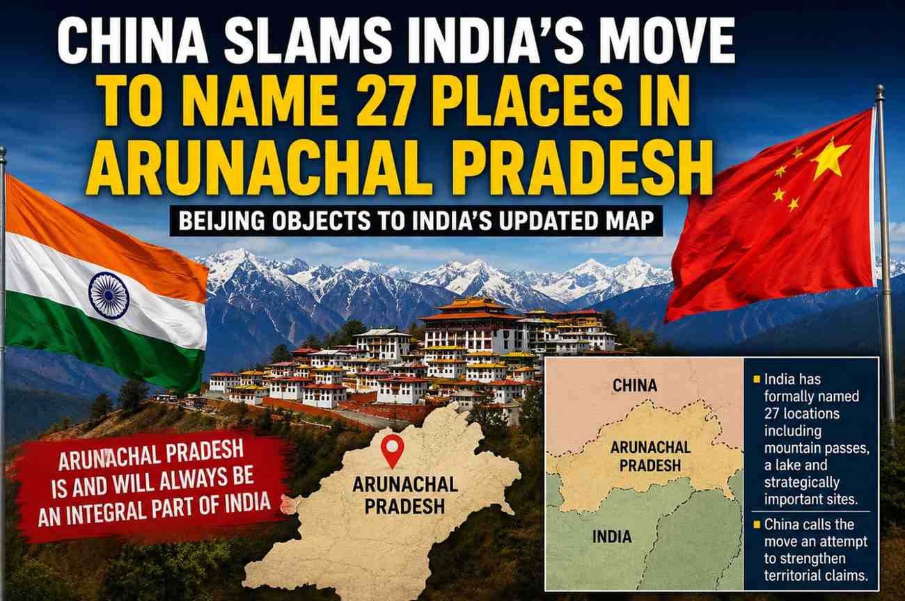 China Slams India’s Move to Formally Name 27 Places in Arunachal Pradesh